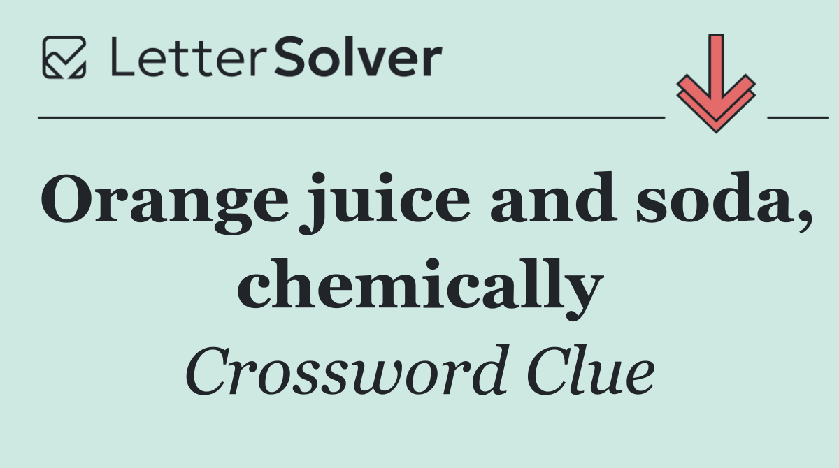 Orange juice and soda, chemically