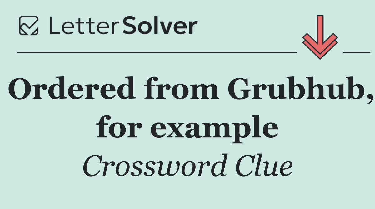 Ordered from Grubhub, for example