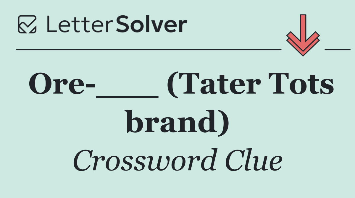 Ore ___ (Tater Tots brand)