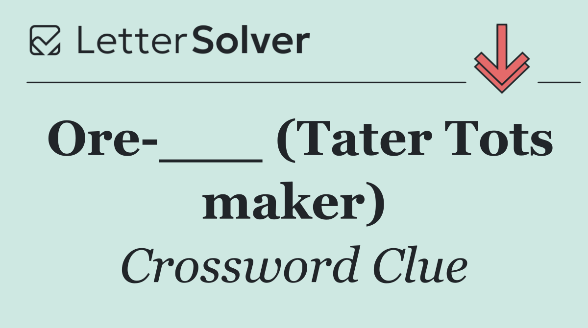 Ore ___ (Tater Tots maker)