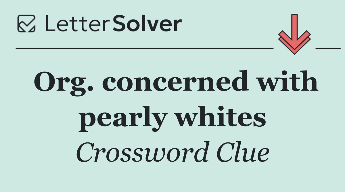 Org. concerned with pearly whites