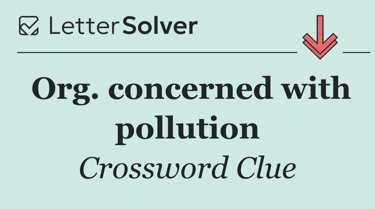 Org. concerned with pollution
