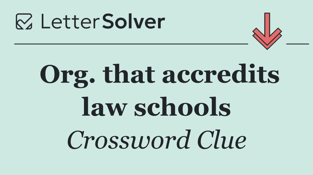 Org. that accredits law schools
