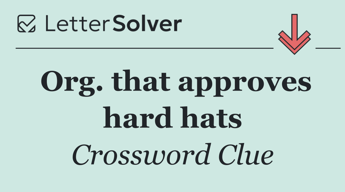 Org. that approves hard hats