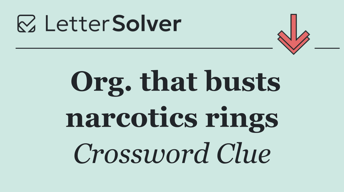 Org. that busts narcotics rings