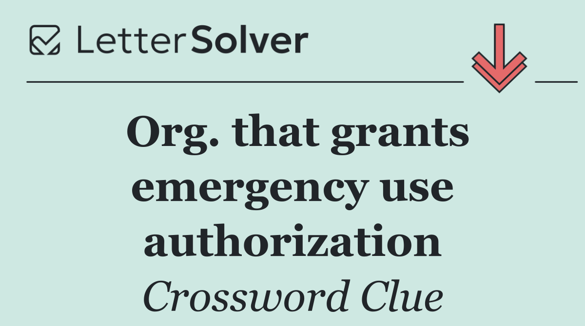 Org. that grants emergency use authorization