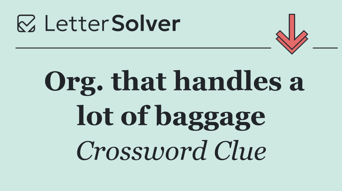 Org. that handles a lot of baggage