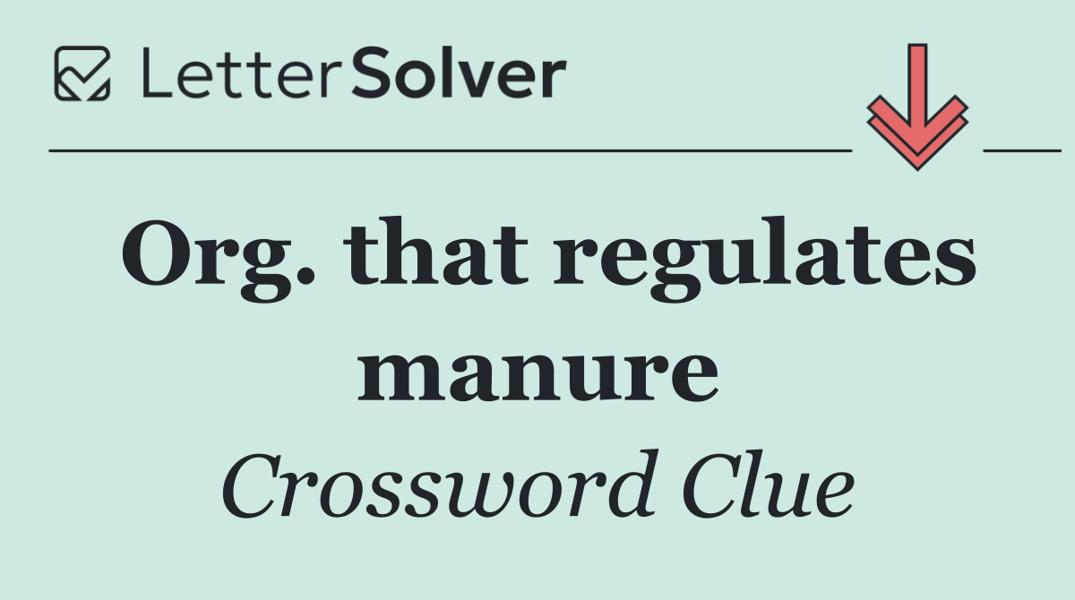 Org. that regulates manure