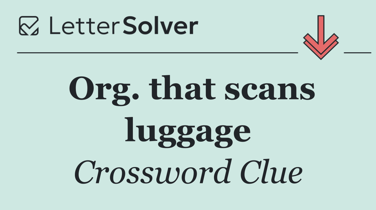 Org. that scans luggage