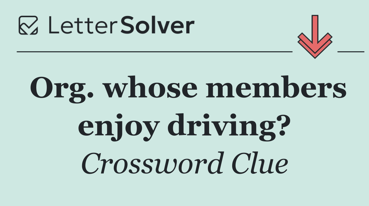 Org. whose members enjoy driving?