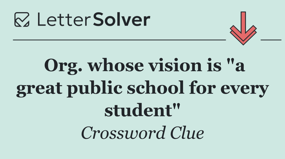Org. whose vision is "a great public school for every student"