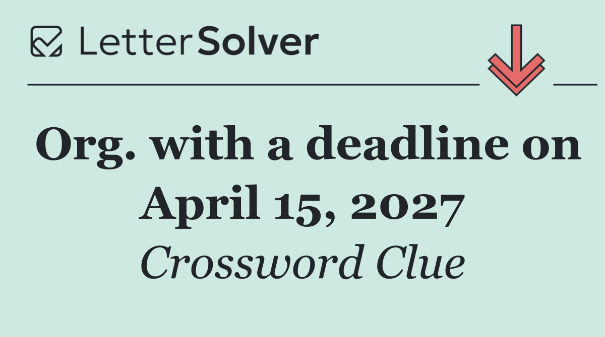 Org. with a deadline on April 15, 2027