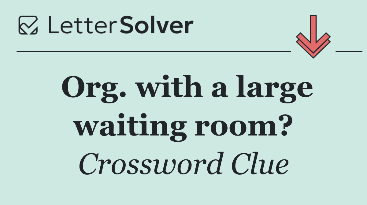 Org. with a large waiting room?