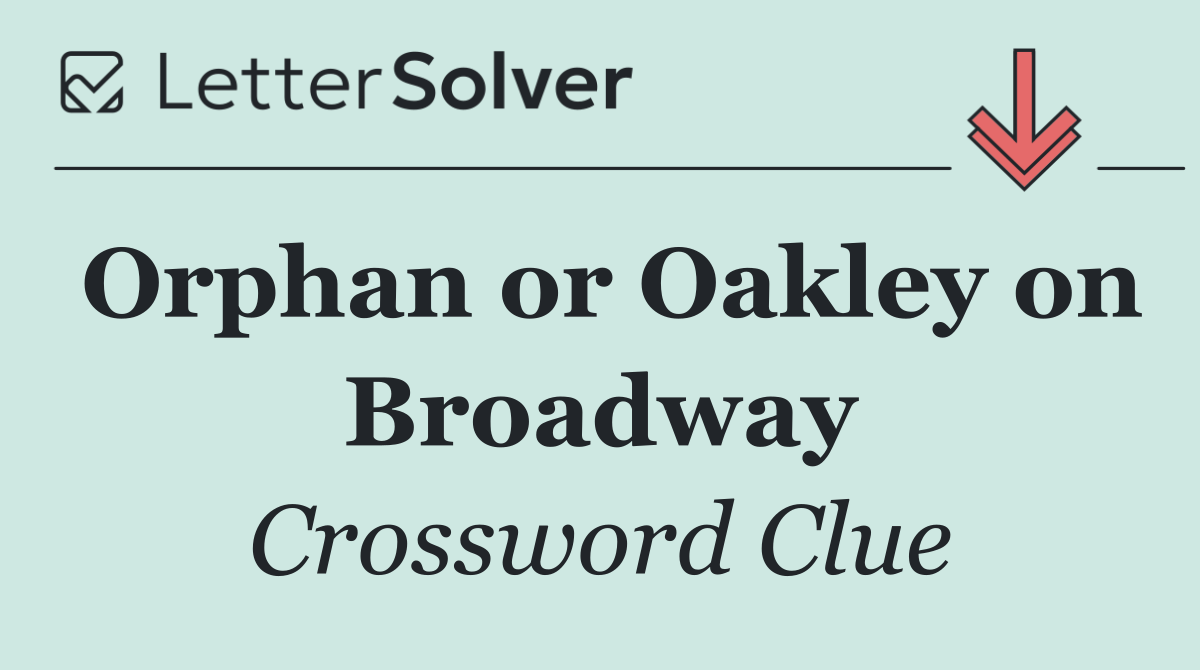 Orphan or Oakley on Broadway