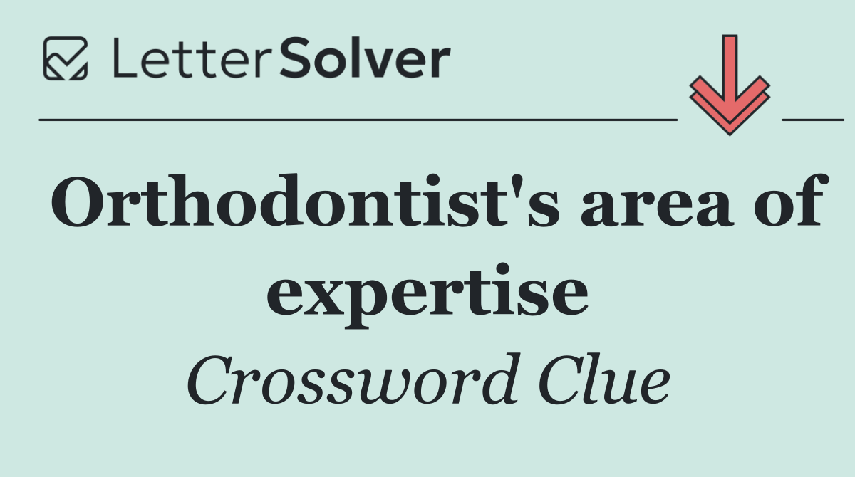 Orthodontist's area of expertise