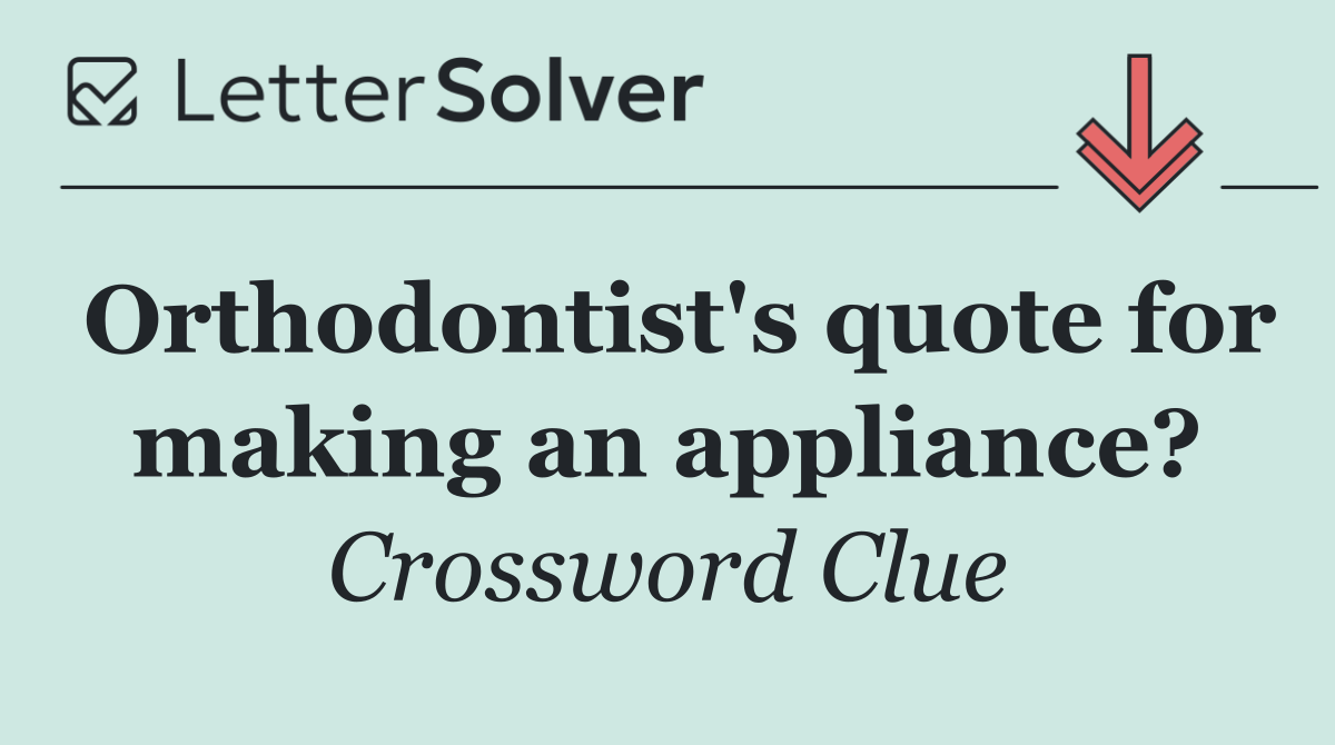 Orthodontist's quote for making an appliance?