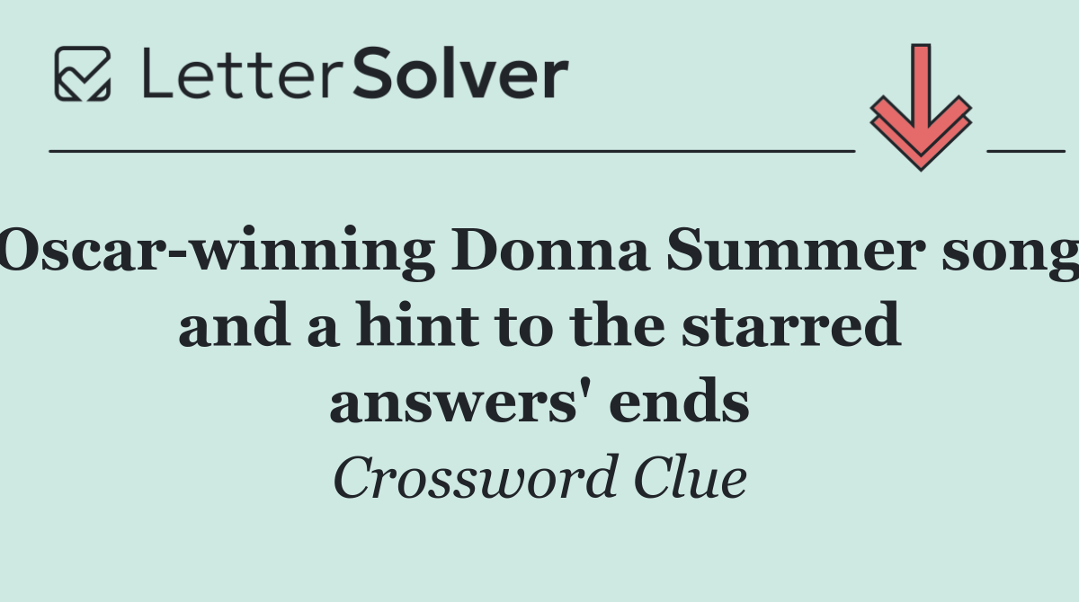 Oscar winning Donna Summer song, and a hint to the starred answers' ends