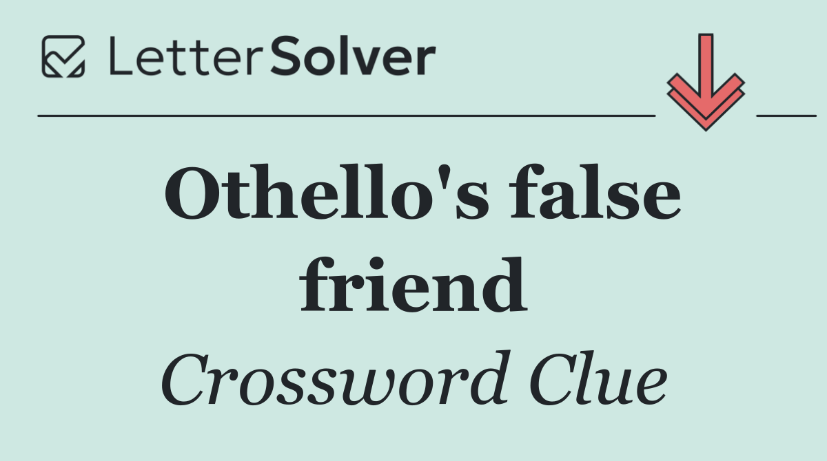 Othello's false friend