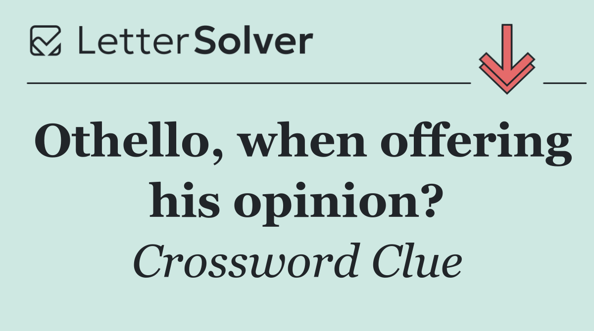 Othello, when offering his opinion?