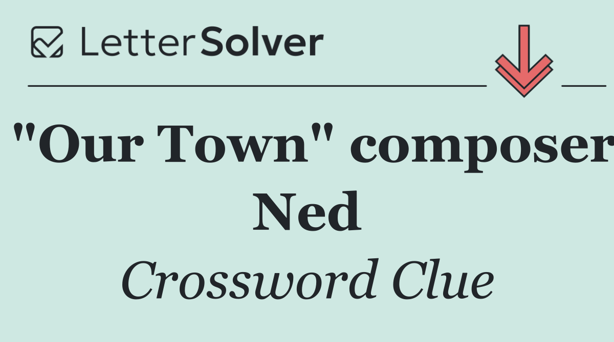 "Our Town" composer Ned