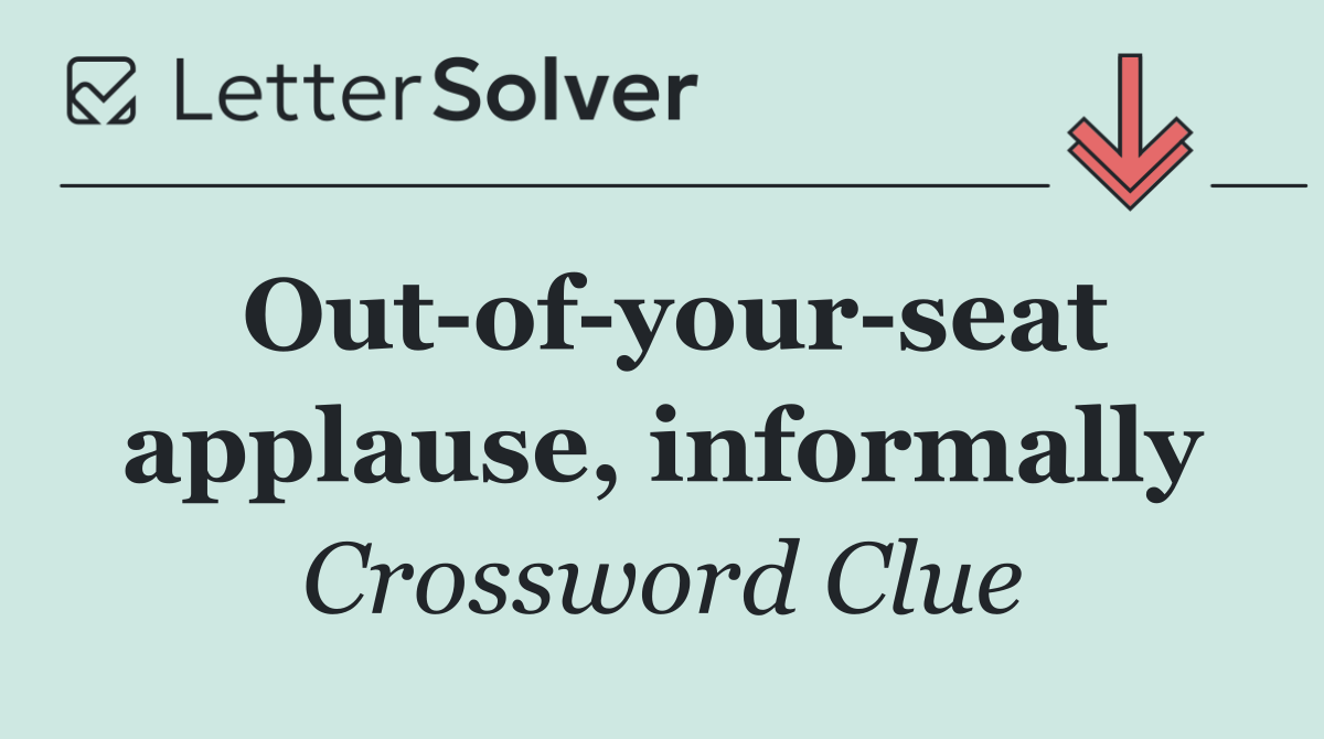 Out of your seat applause, informally