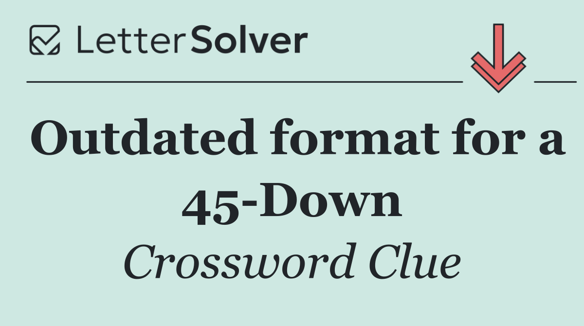 Outdated format for a 45 Down
