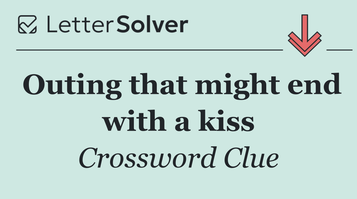 Outing that might end with a kiss