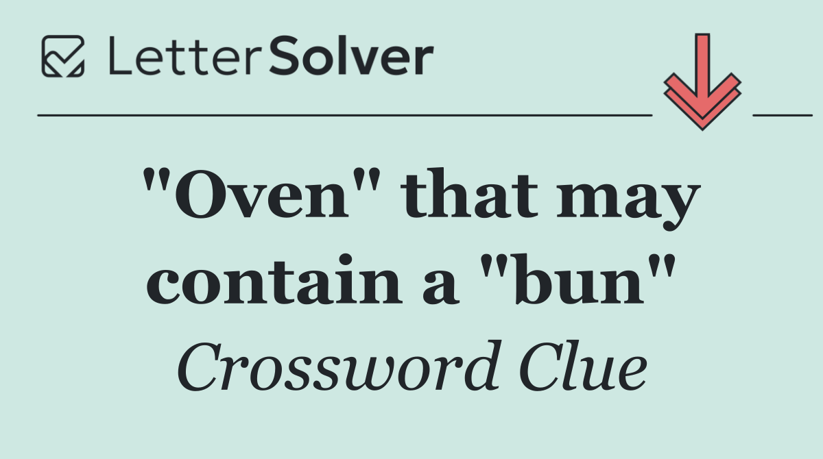 "Oven" that may contain a "bun"