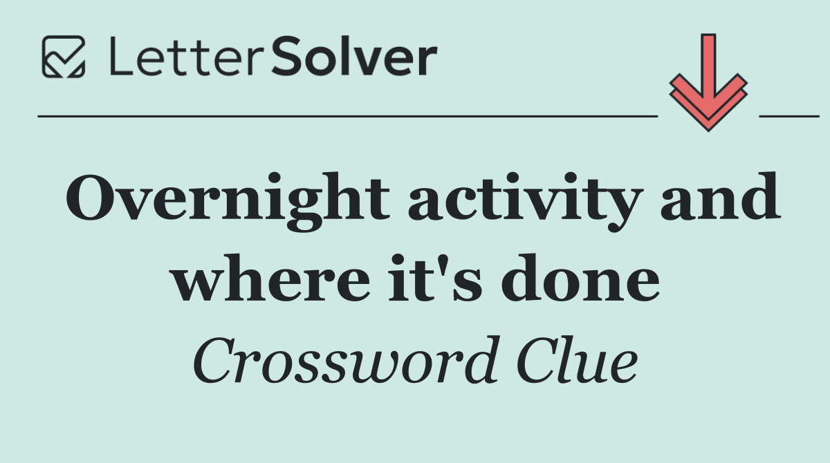 Overnight activity and where it's done