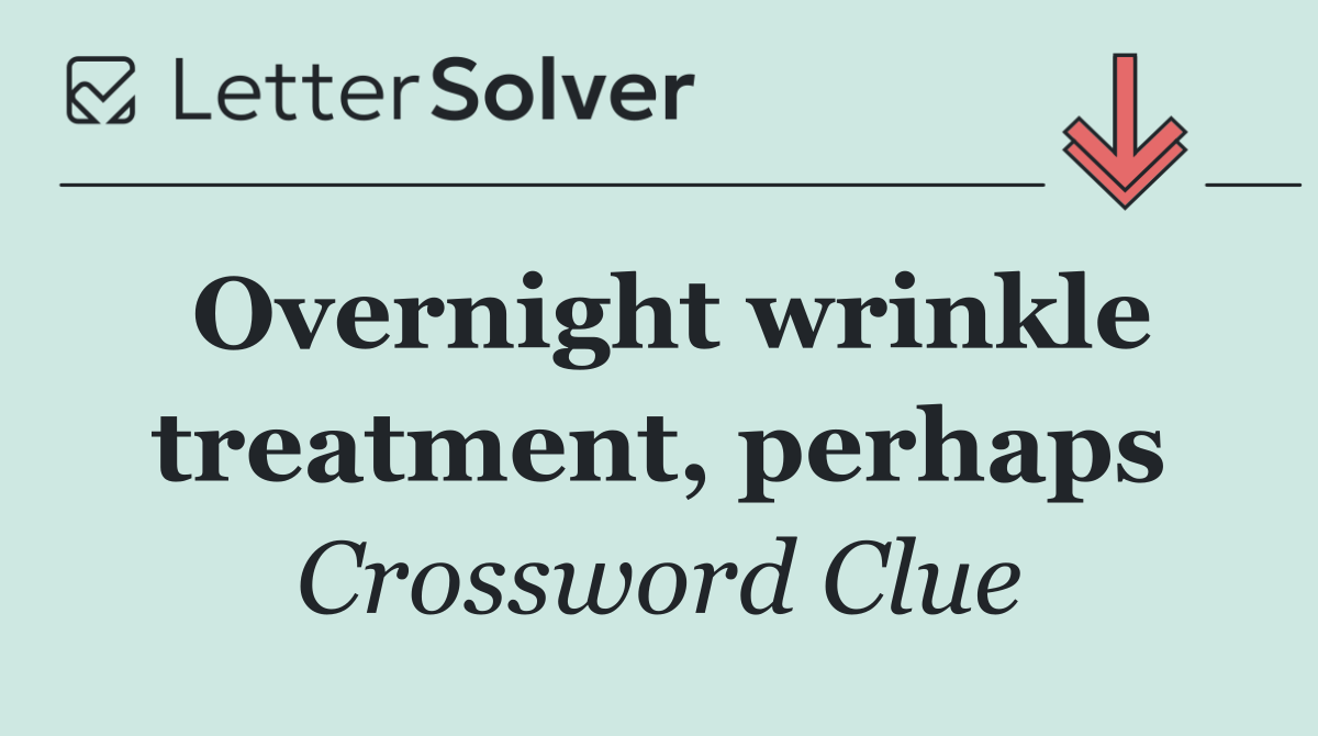 Overnight wrinkle treatment, perhaps