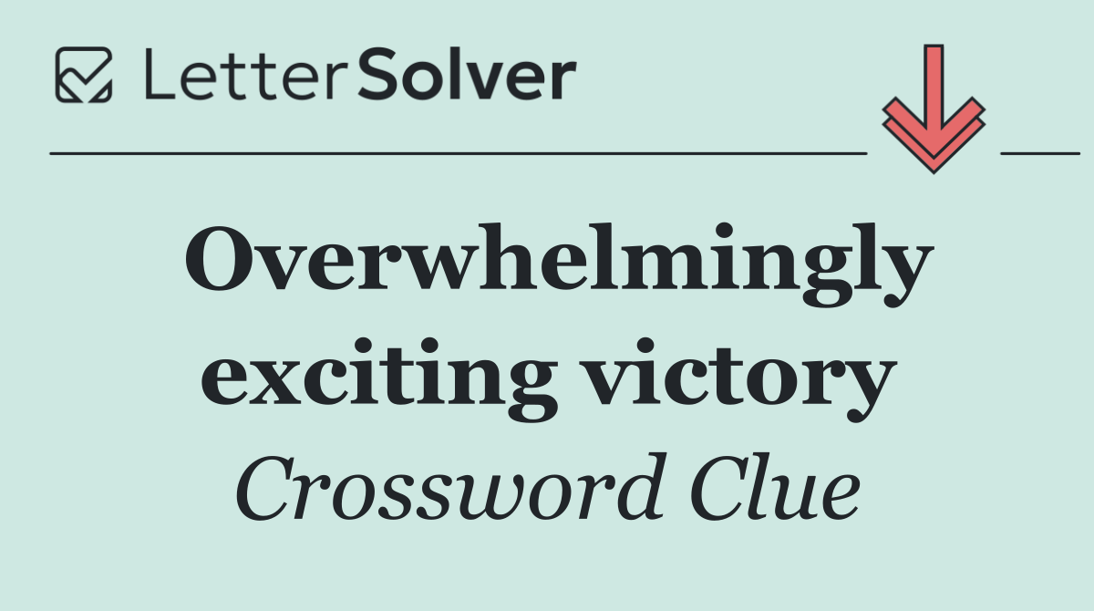 Overwhelmingly exciting victory