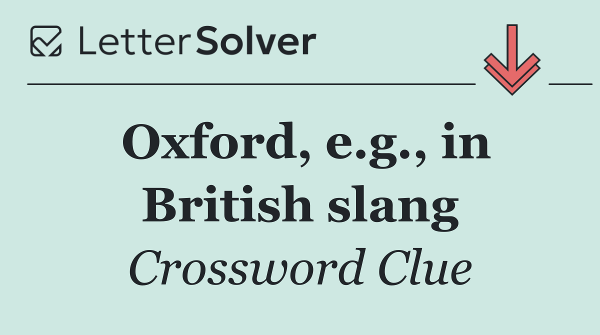 Oxford, e.g., in British slang