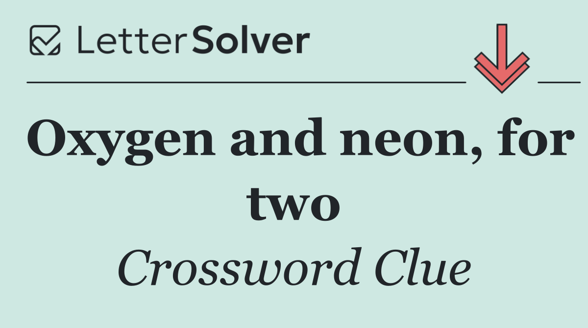 Oxygen and neon, for two