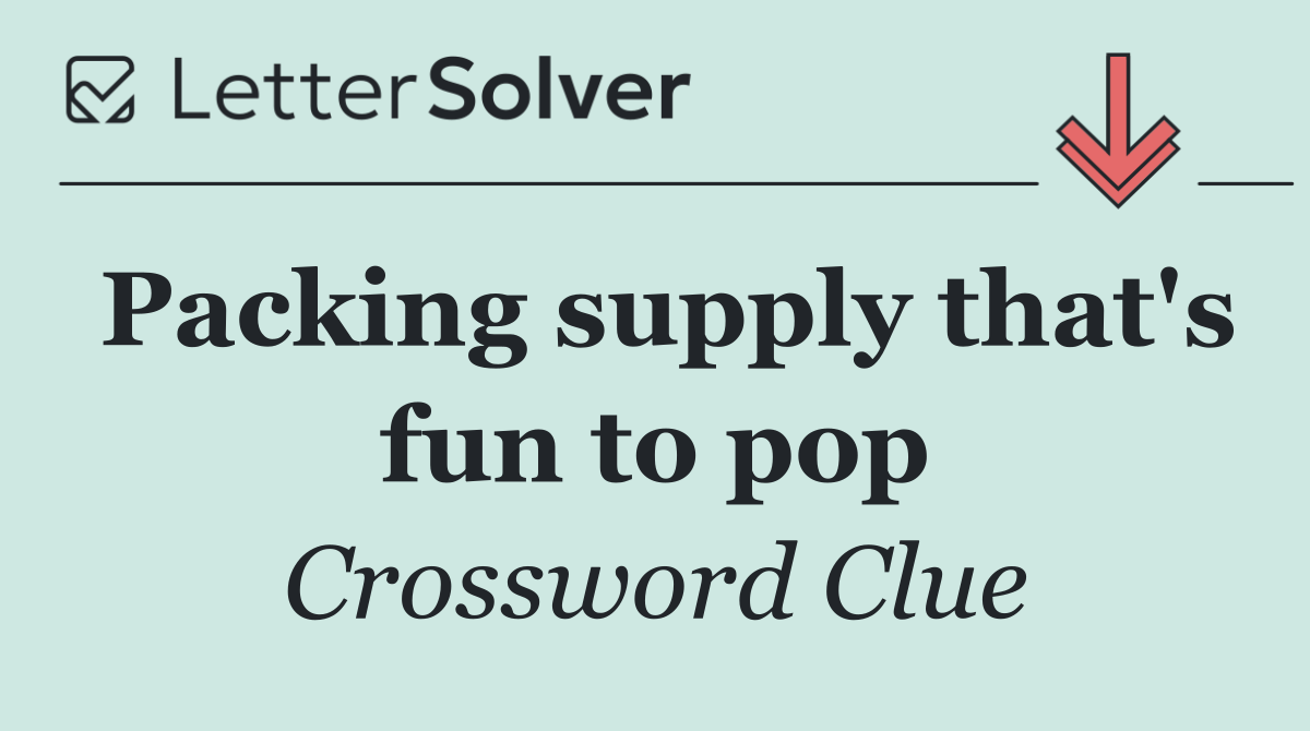 Packing supply that's fun to pop