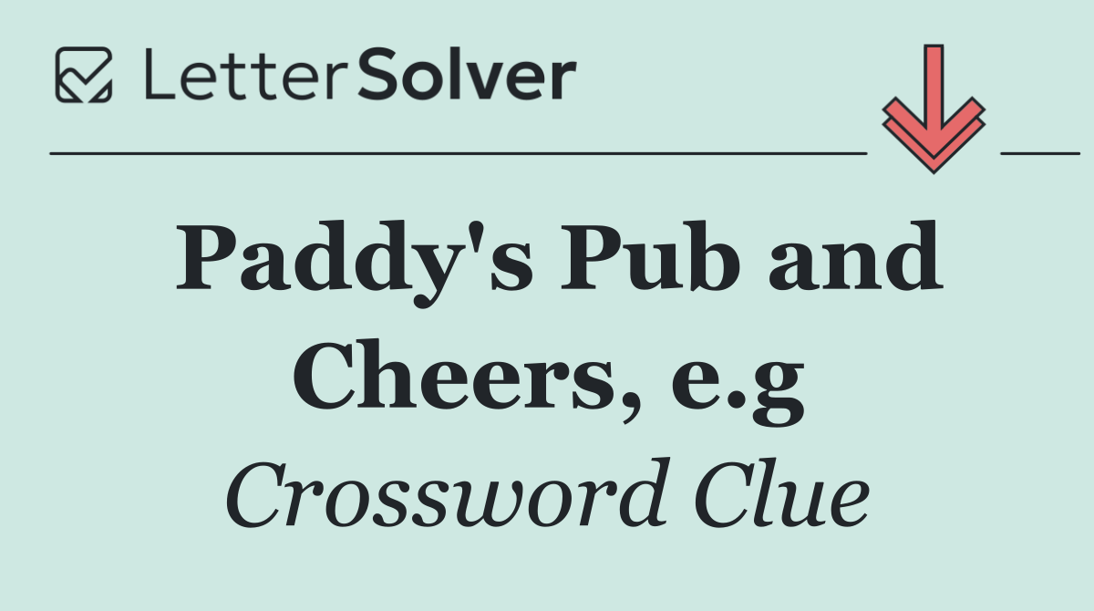 Paddy's Pub and Cheers, e.g