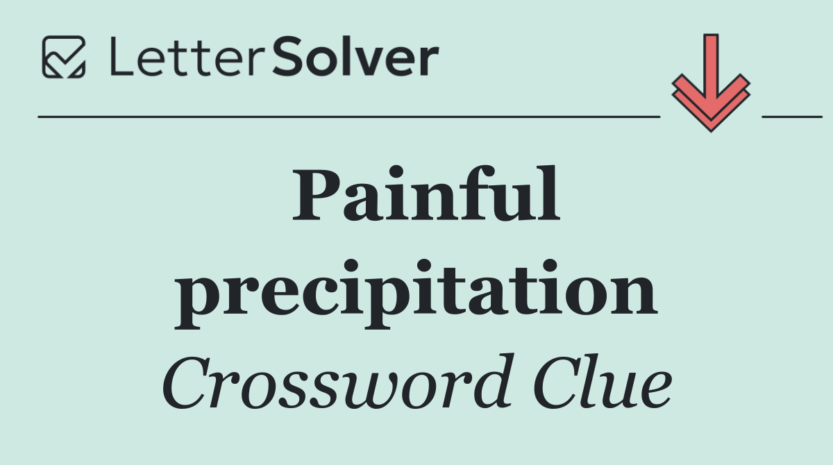 Painful precipitation