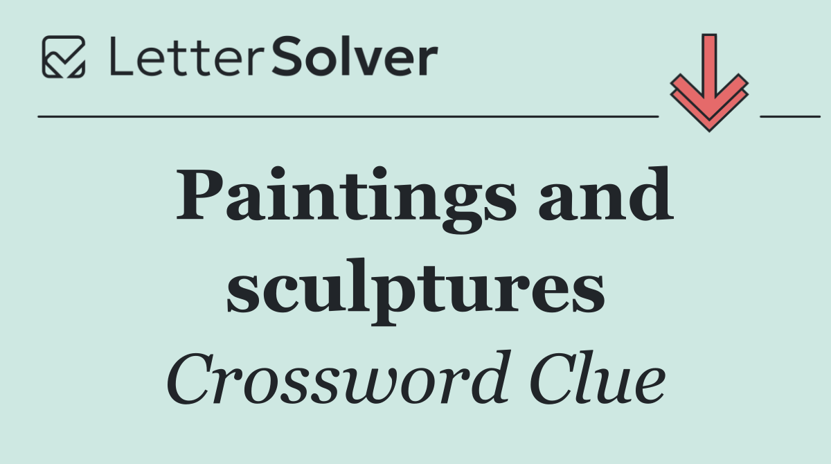 Paintings and sculptures