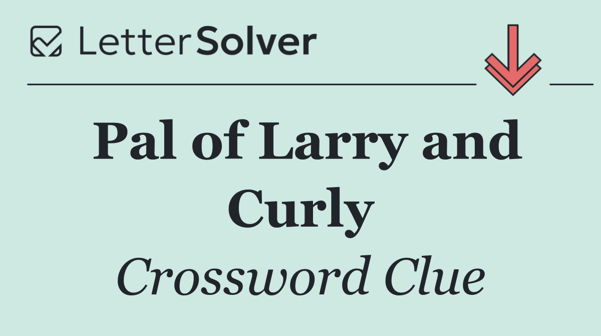 Pal of Larry and Curly