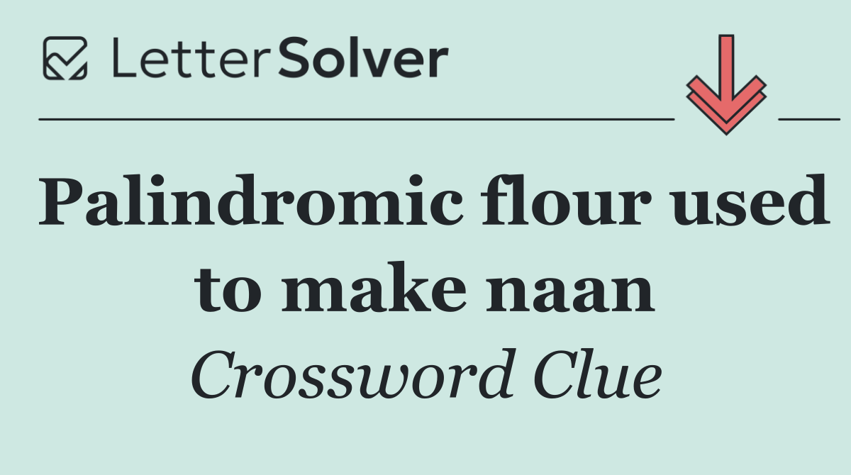 Palindromic flour used to make naan
