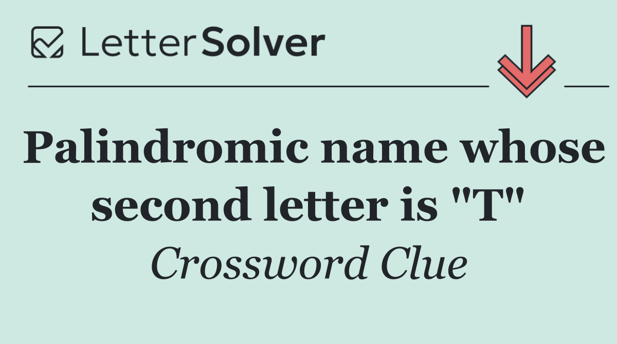 Palindromic name whose second letter is "T"