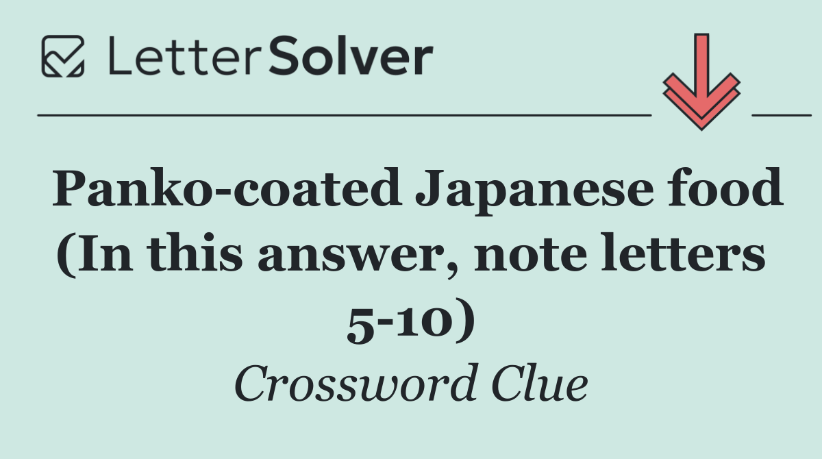 Panko coated Japanese food (In this answer, note letters 5 10)