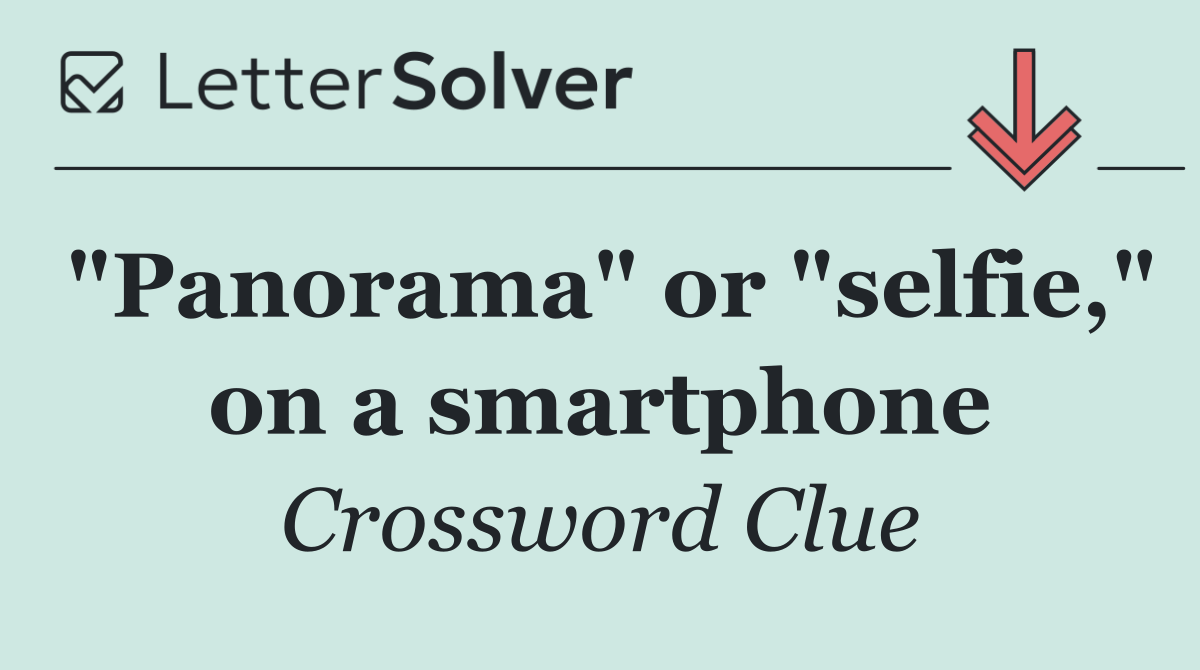 "Panorama" or "selfie," on a smartphone