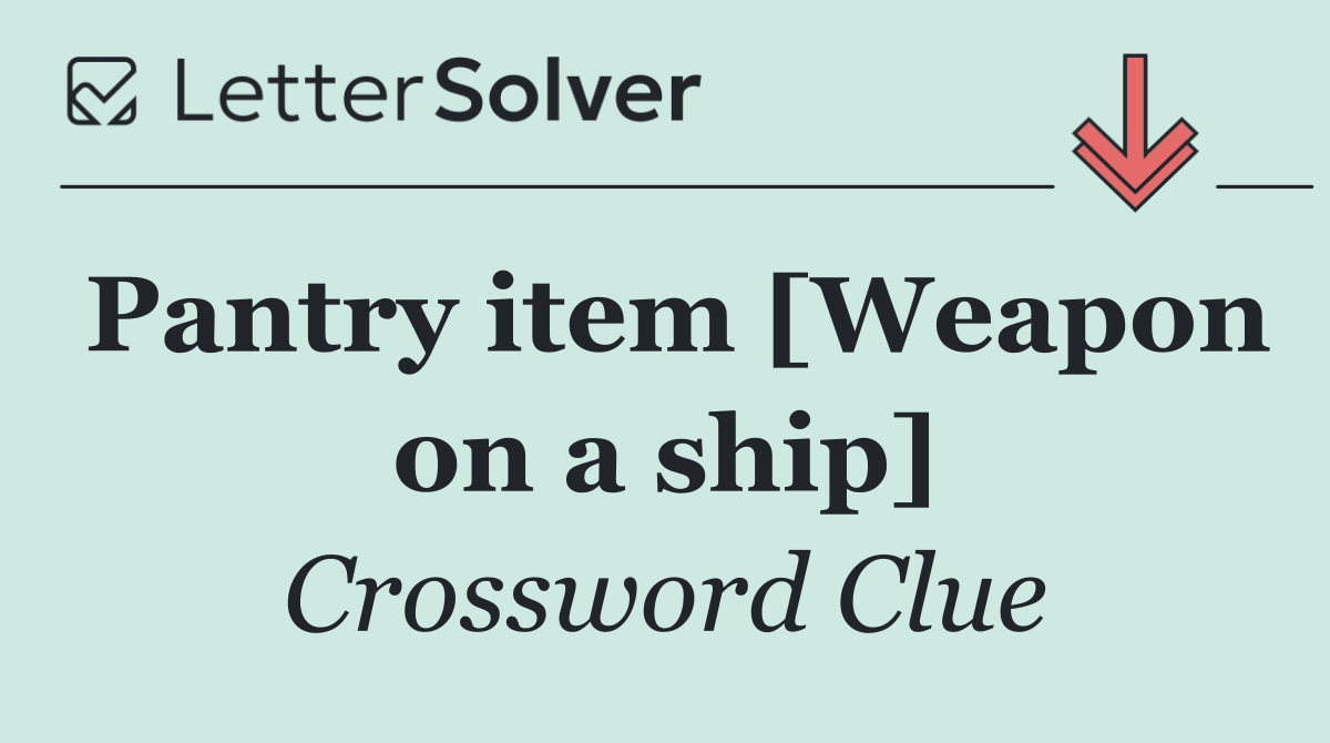 Pantry item [Weapon on a ship]