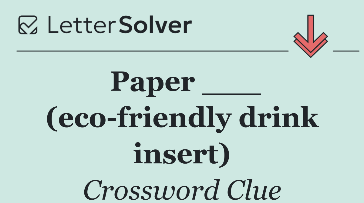 Paper ___ (eco friendly drink insert)