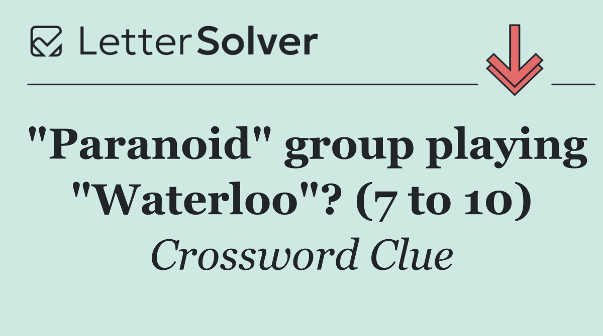 "Paranoid" group playing "Waterloo"? (7 to 10)