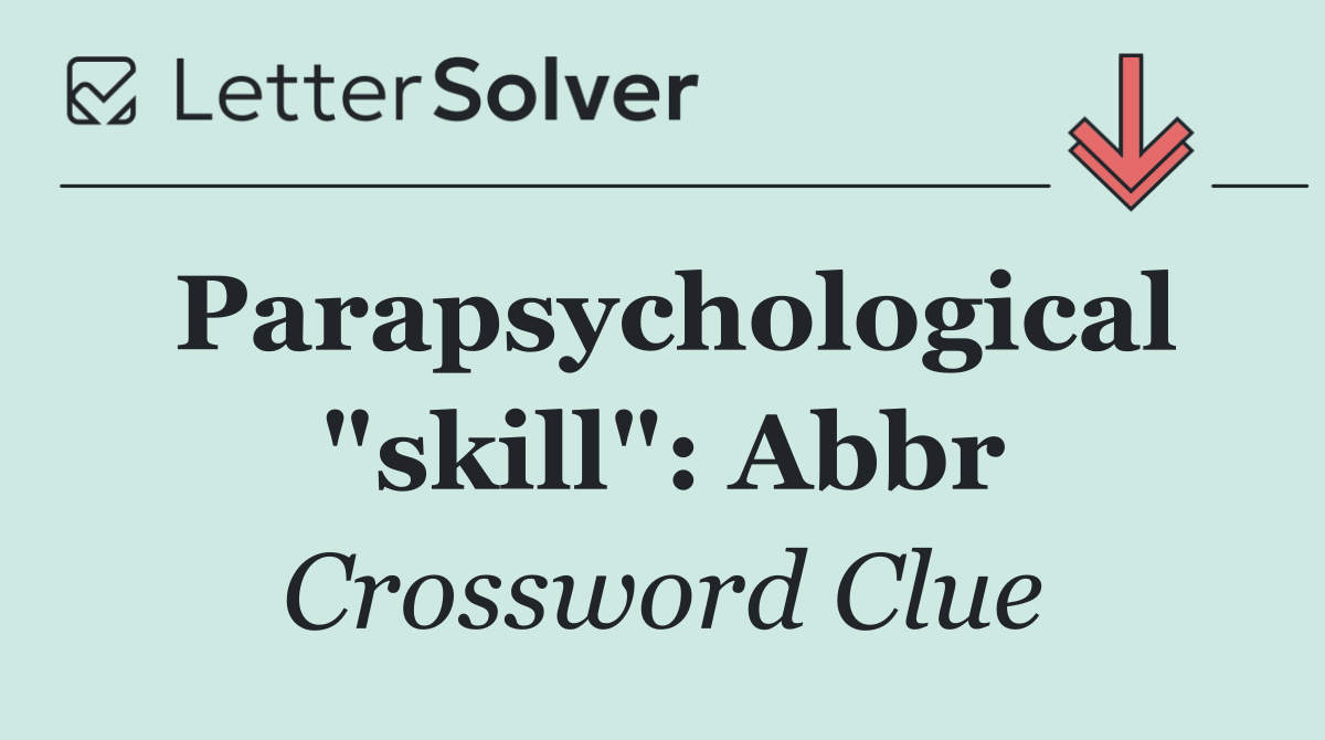 Parapsychological "skill": Abbr