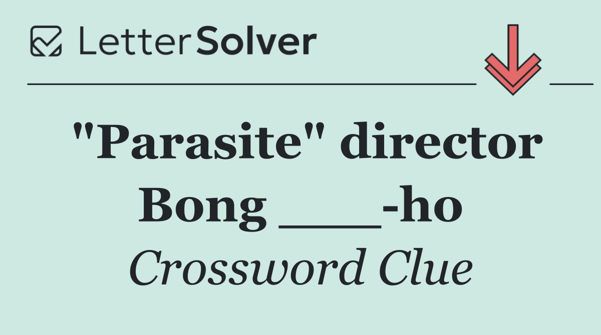 "Parasite" director Bong ___ ho