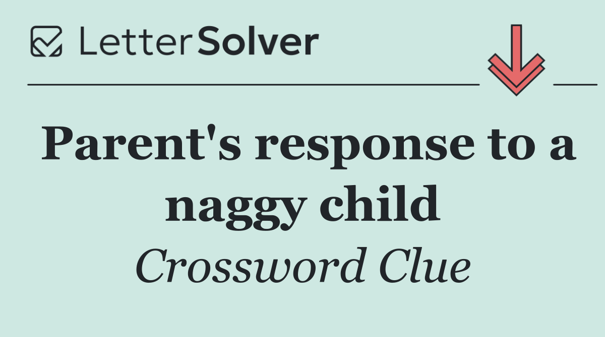 Parent's response to a naggy child