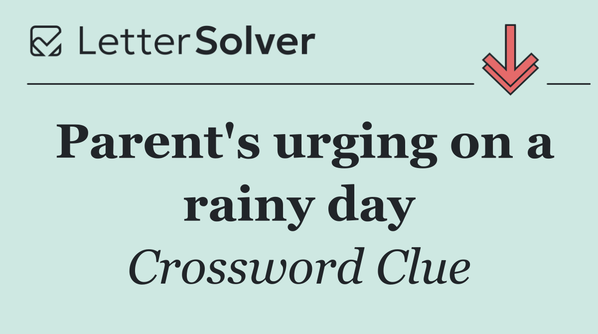 Parent's urging on a rainy day