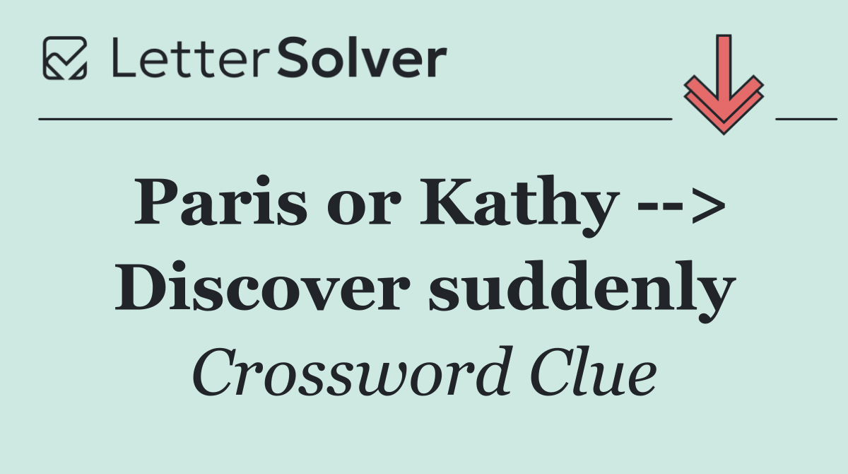 Paris or Kathy   > Discover suddenly